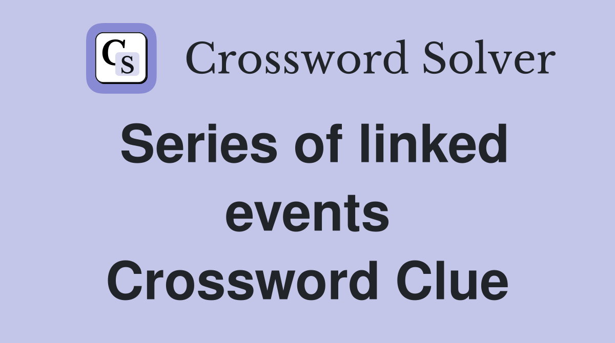 Series of linked events Crossword Clue
