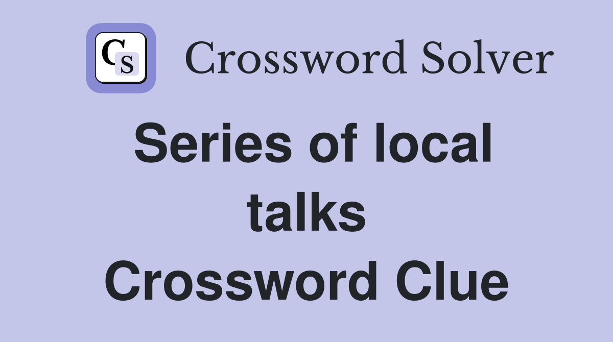 Series of local talks Crossword Clue