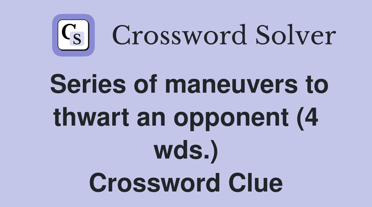 Series of maneuvers to thwart an opponent (4 wds.) Crossword Clue
