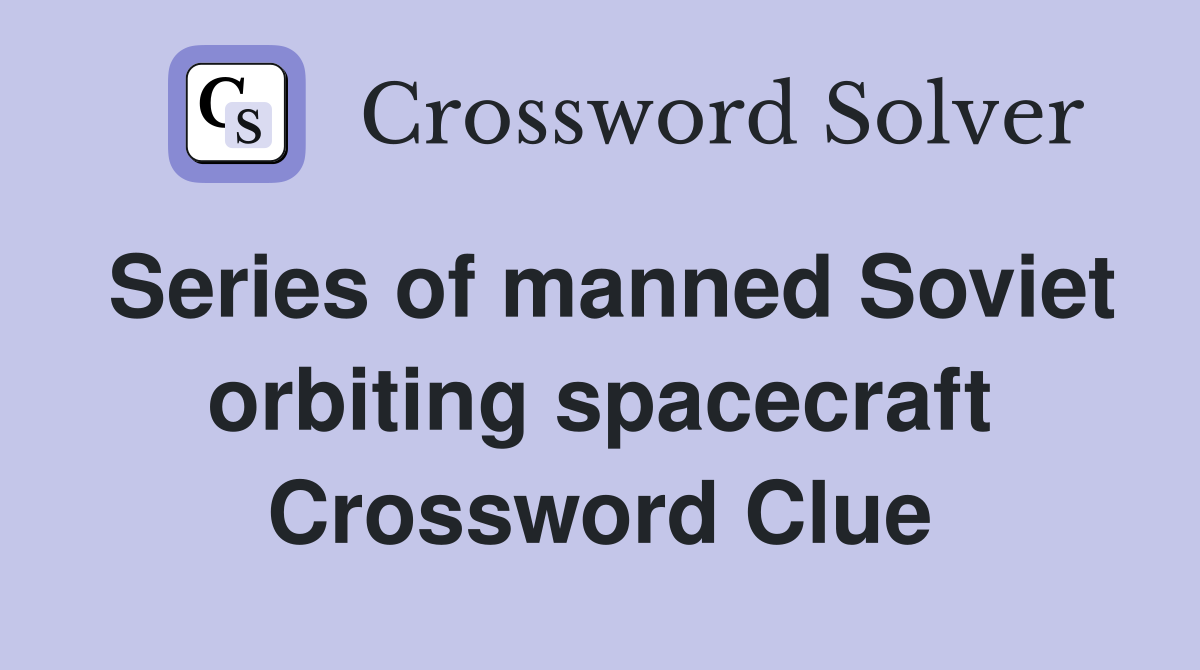 Series of manned Soviet orbiting spacecraft Crossword Clue
