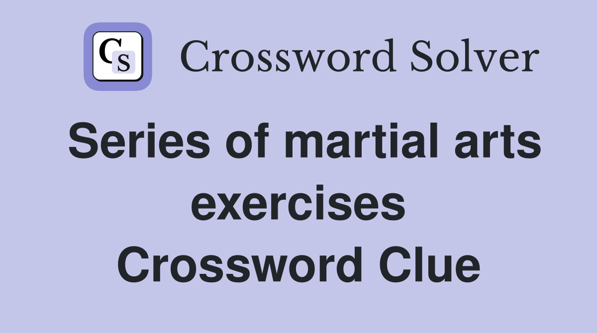 Series of martial arts exercises Crossword Clue