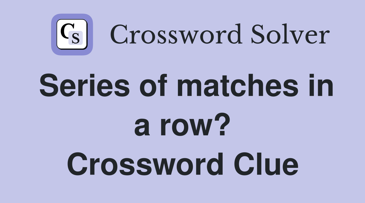 Series of matches in a row? Crossword Clue