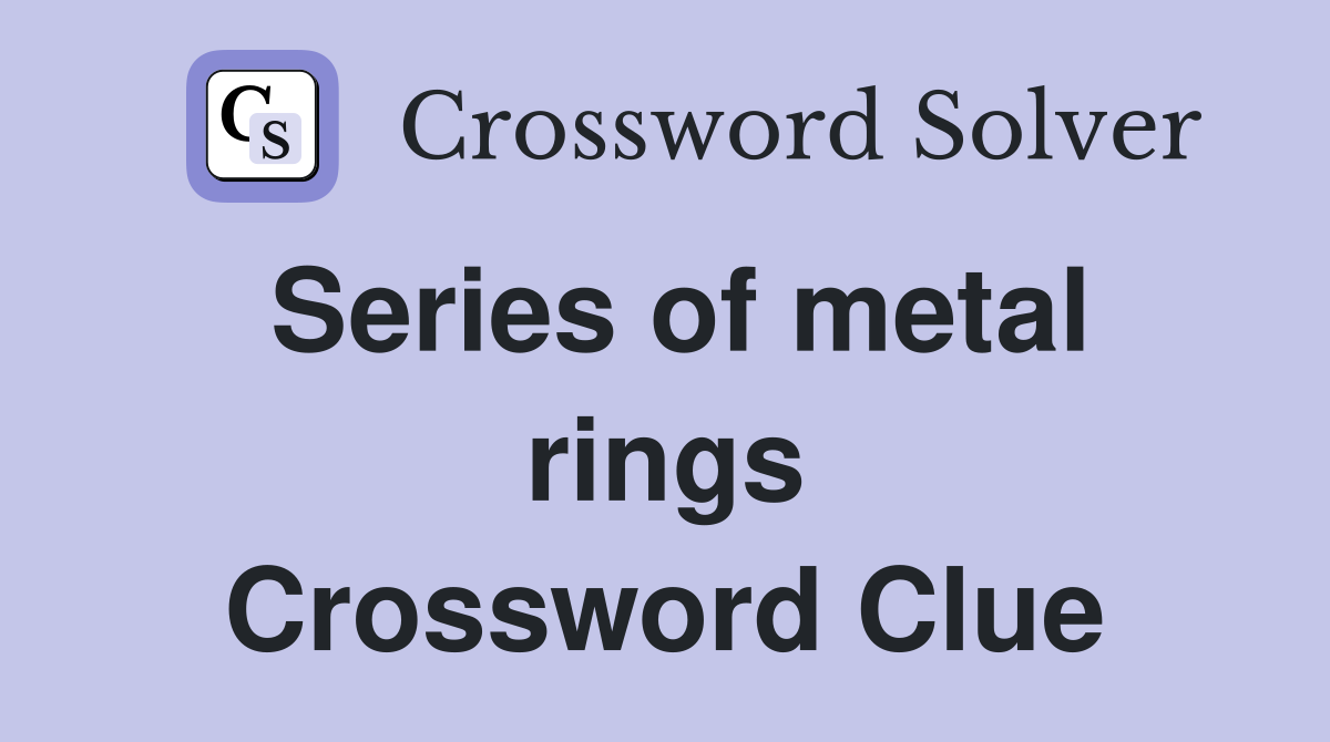 Series of metal rings Crossword Clue