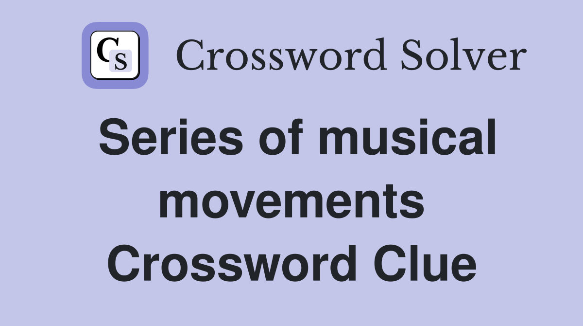 Series of musical movements Crossword Clue
