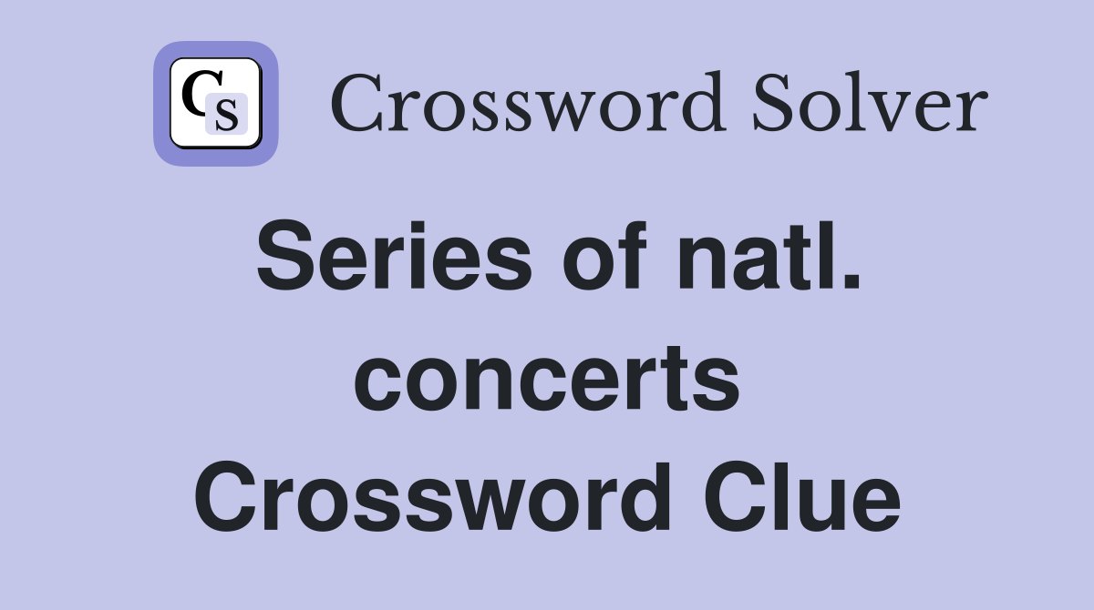 Series of natl. concerts Crossword Clue