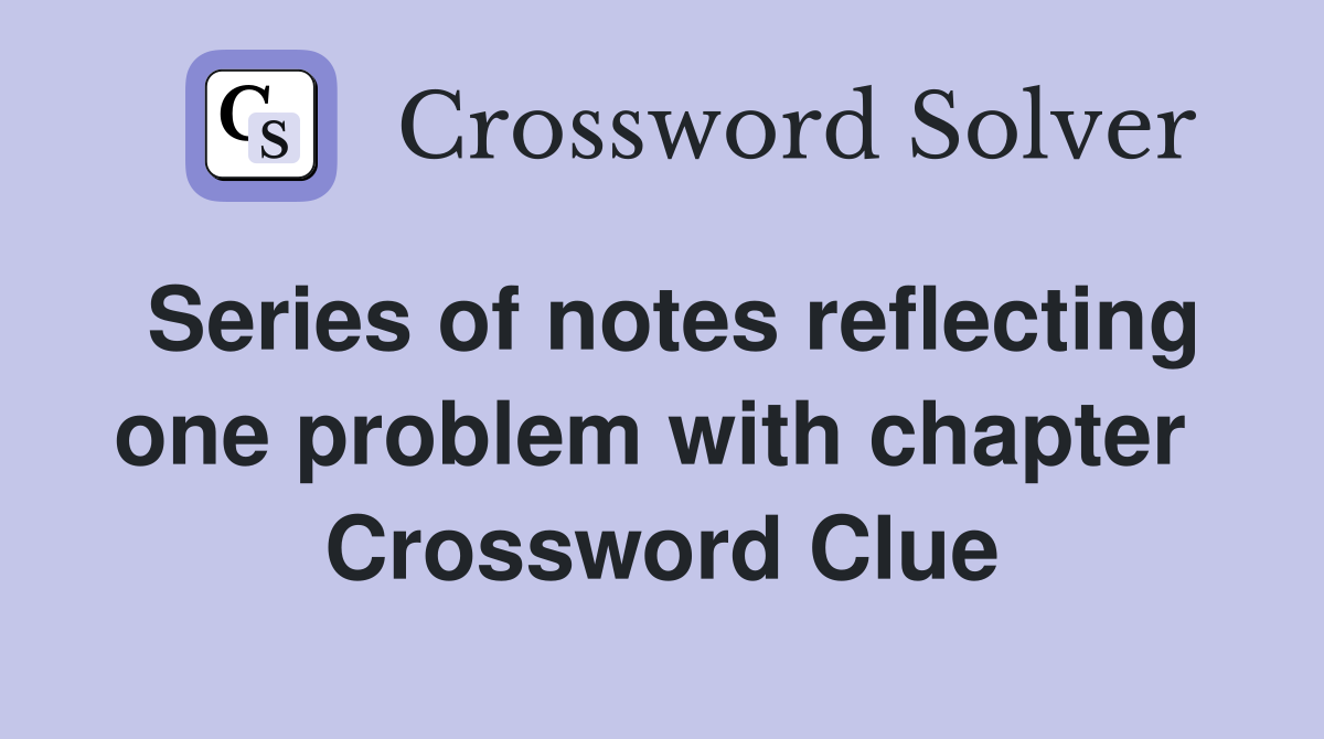 Series of notes reflecting one problem with chapter  Crossword Clue