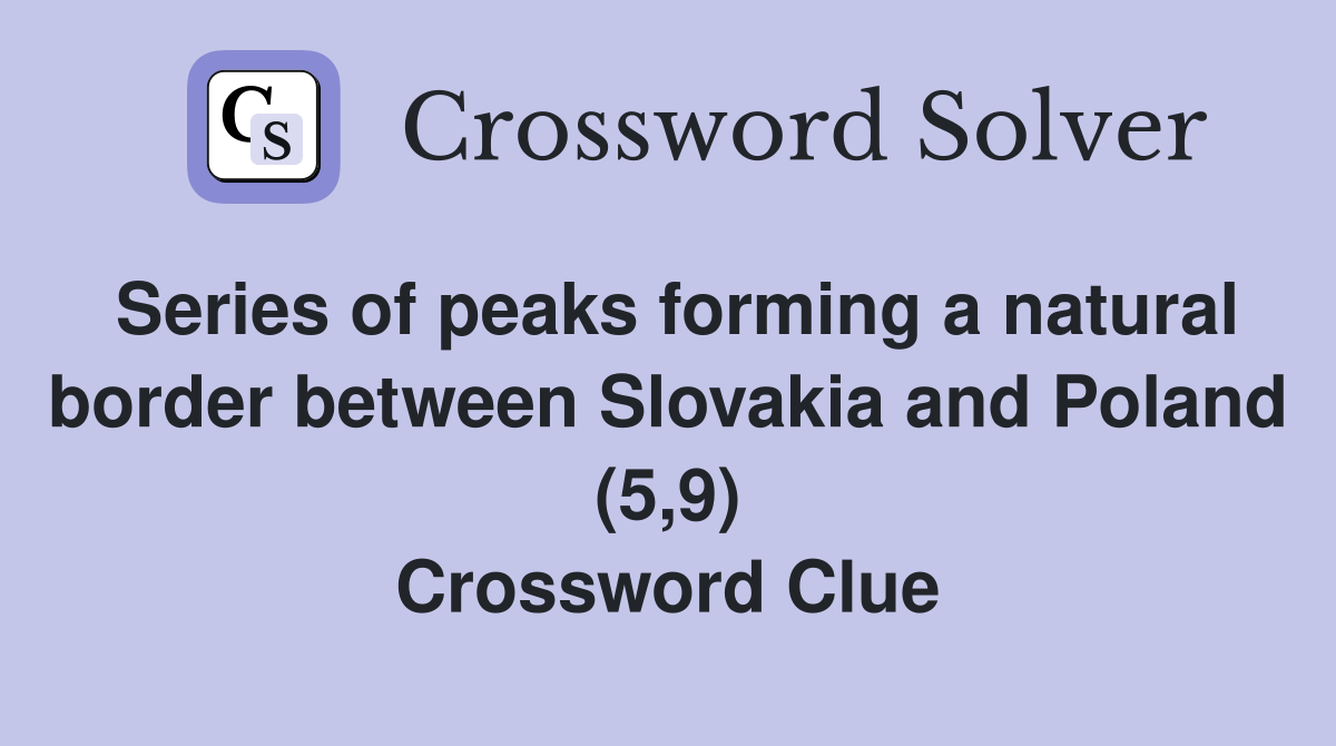 Series of peaks forming a natural border between Slovakia and Poland (5,9) Crossword Clue