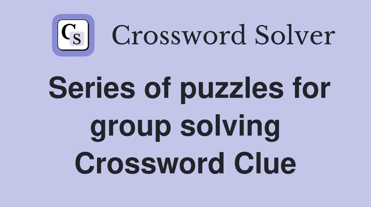 Series of puzzles for group solving Crossword Clue