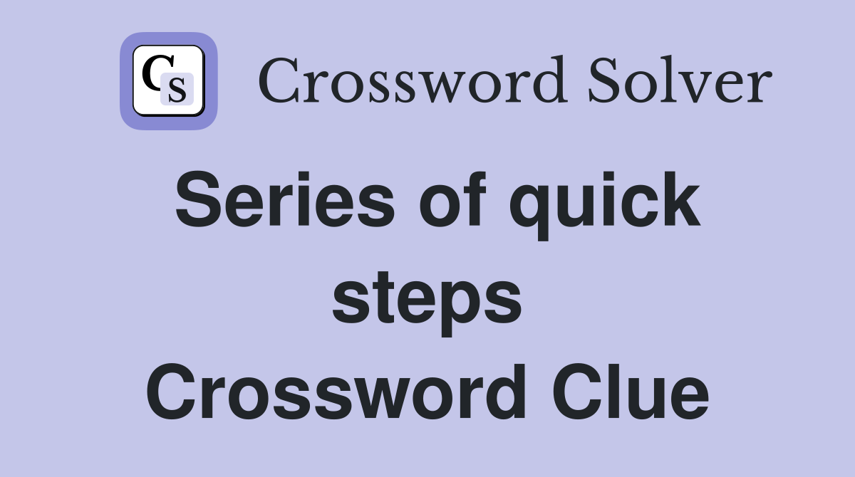 Series of quick steps Crossword Clue