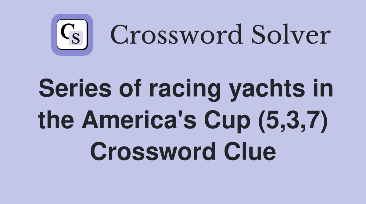 Series of racing yachts in the America's Cup (5,3,7) Crossword Clue