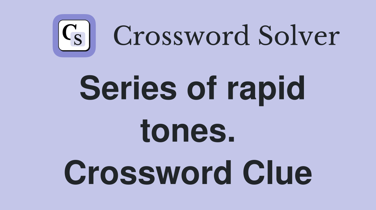 Series of rapid tones. Crossword Clue