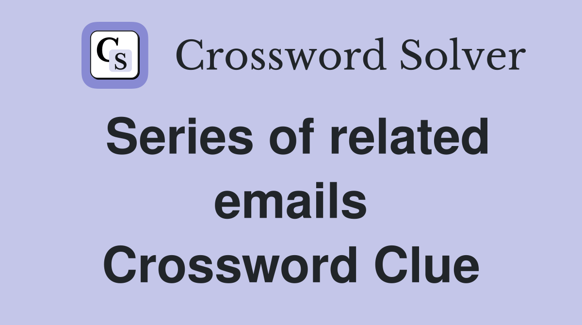 Series of related emails Crossword Clue