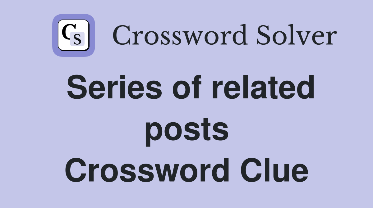 Series of related posts Crossword Clue