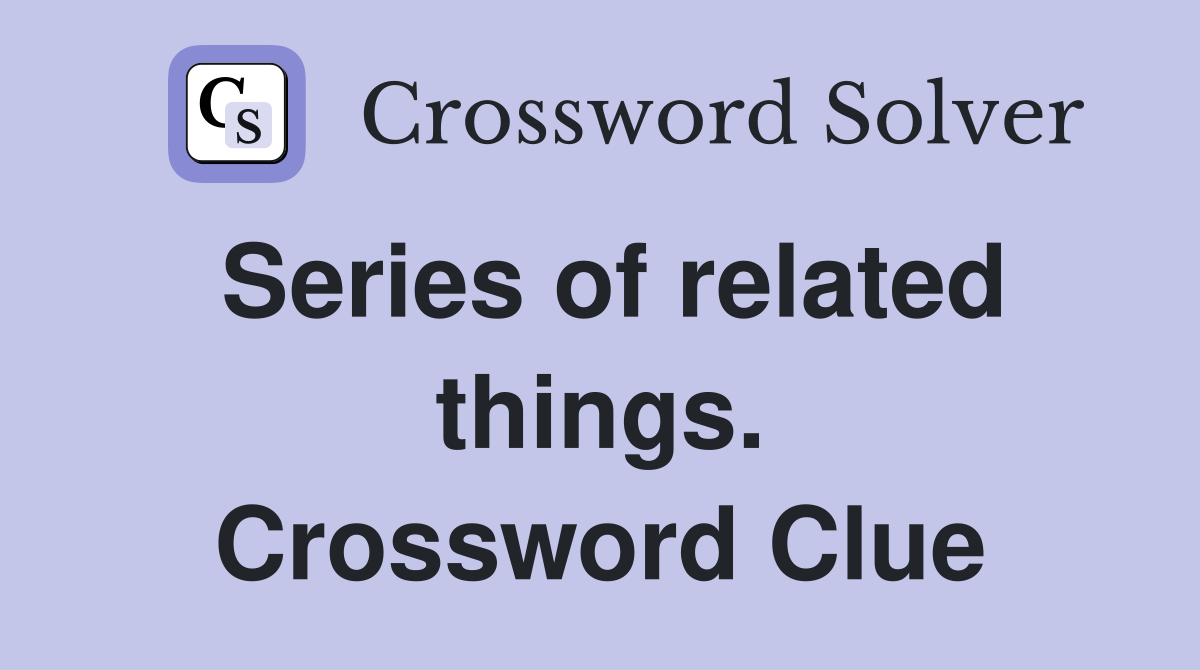 Series of related things. Crossword Clue