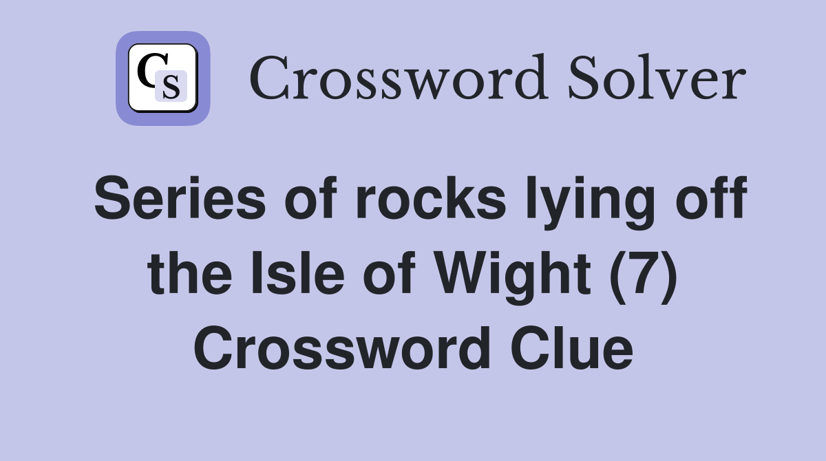 Series of rocks lying off the Isle of Wight (7) Crossword Clue