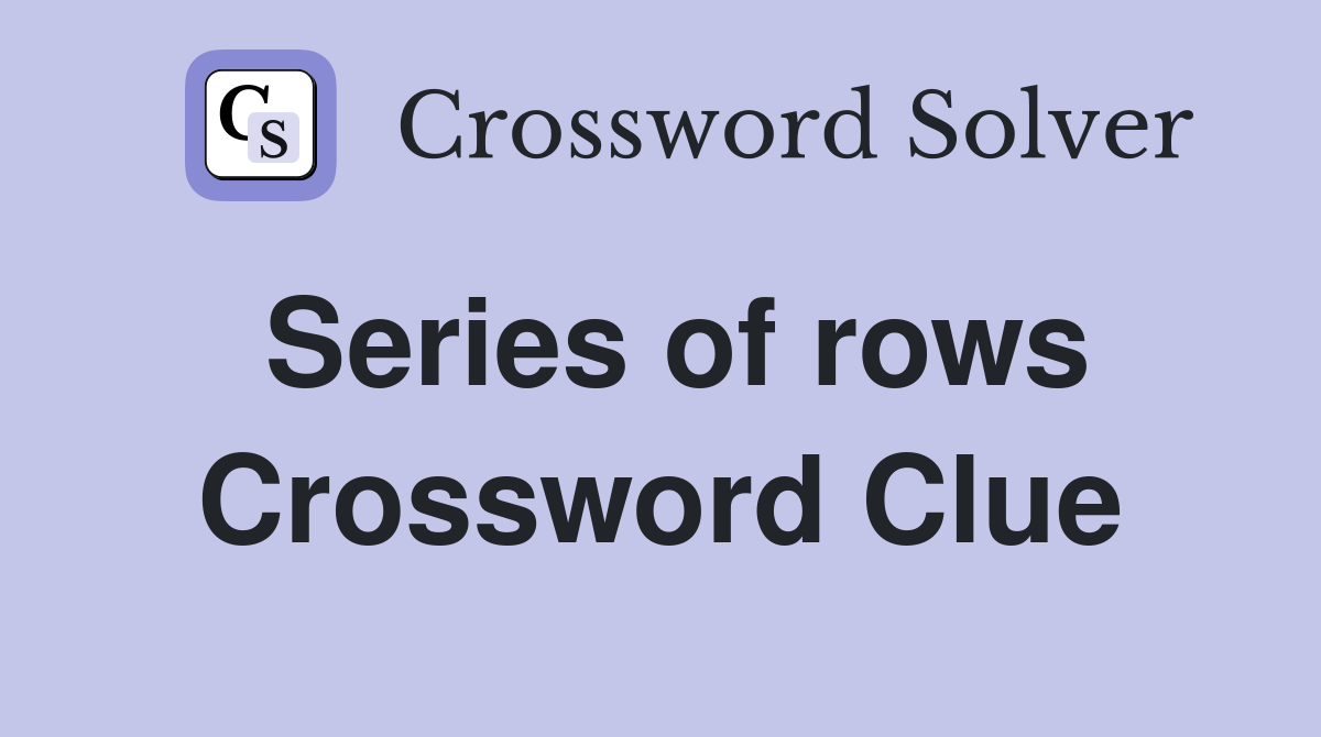 Series of rows Crossword Clue