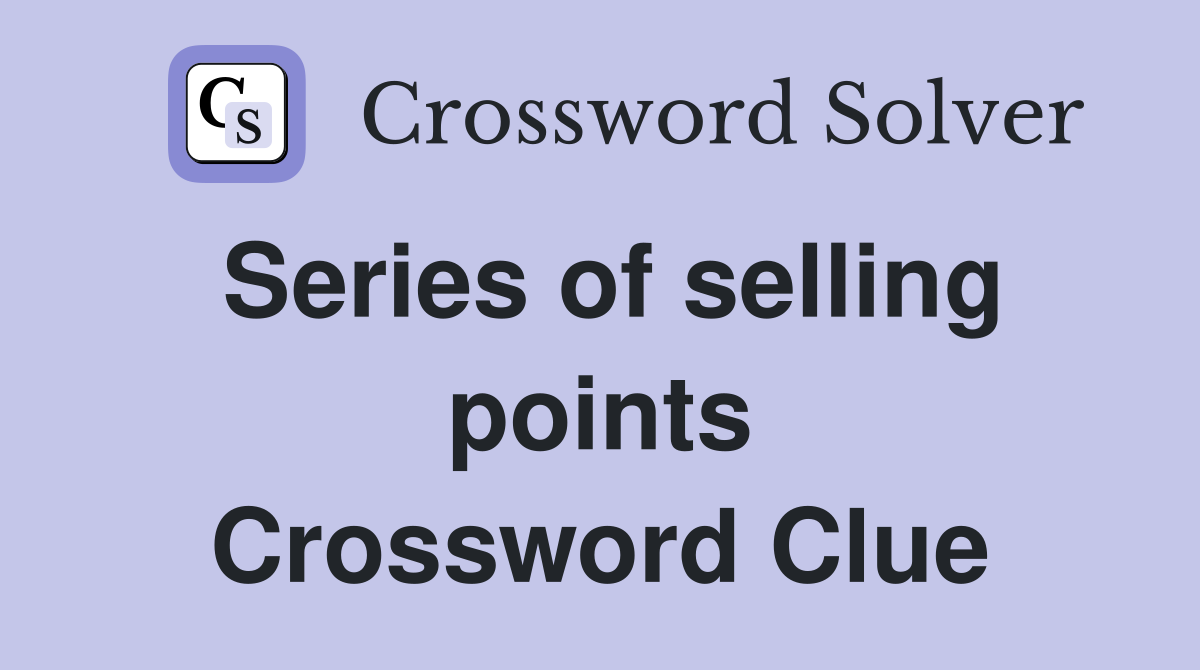 Series of selling points Crossword Clue
