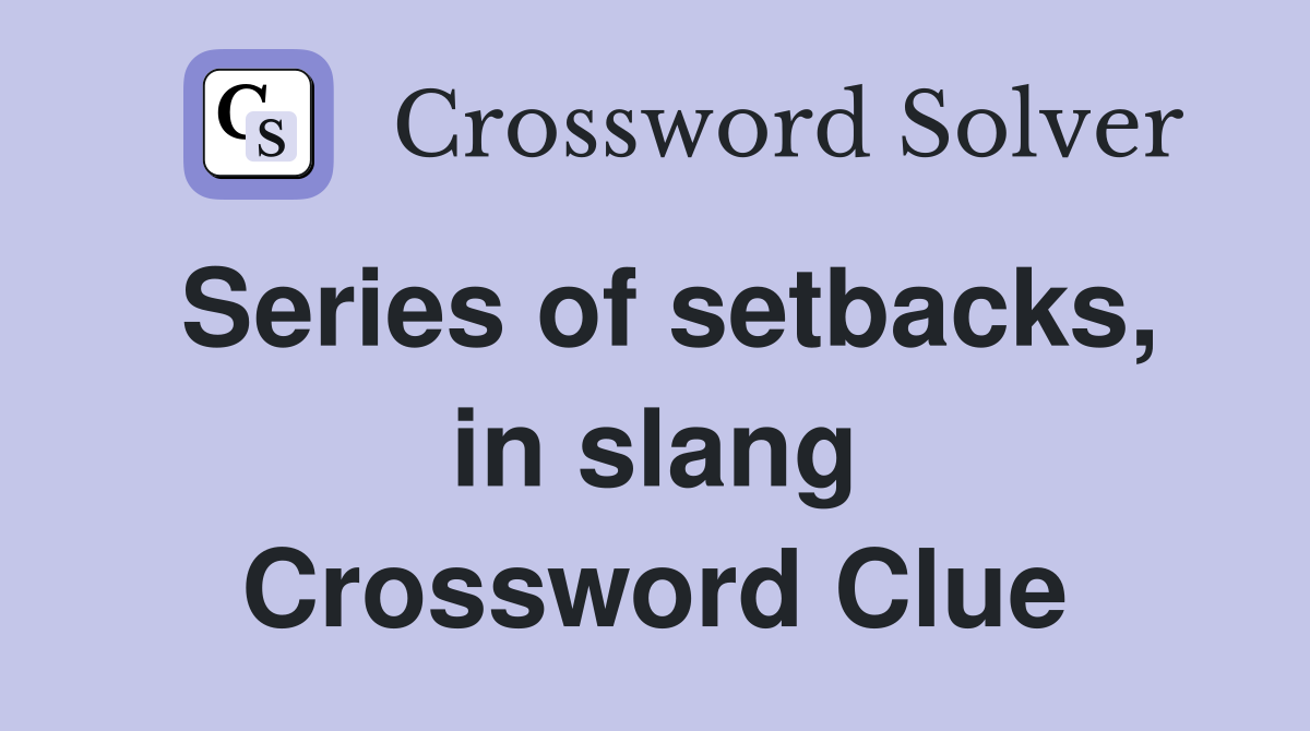 Series of setbacks, in slang Crossword Clue
