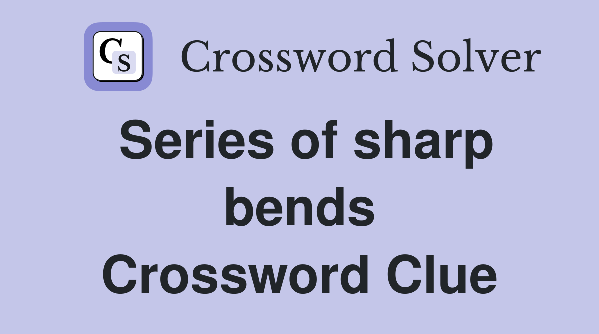 Series of sharp bends Crossword Clue