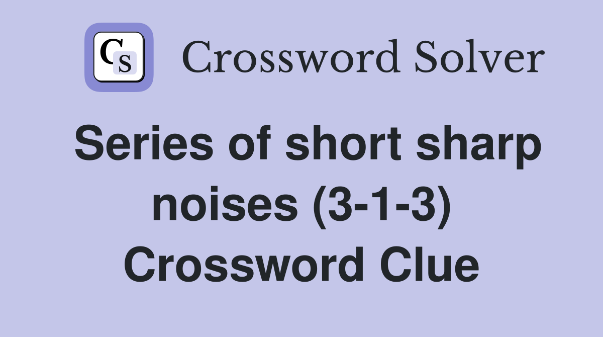 Series of short sharp noises (3-1-3) Crossword Clue