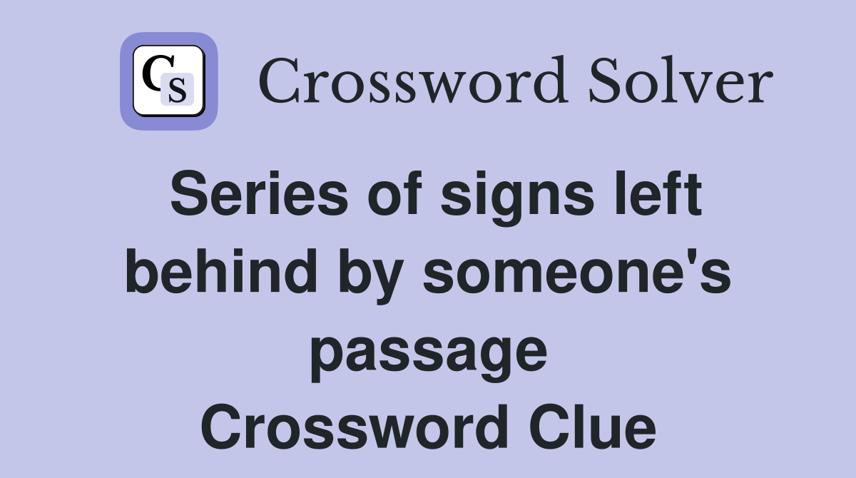 Series of signs left behind by someone's passage Crossword Clue