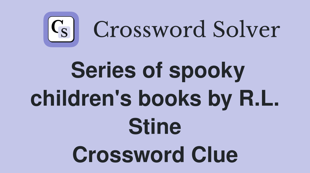 Series of spooky children's books by R.L. Stine Crossword Clue