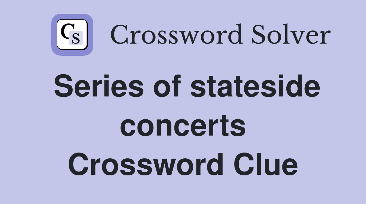 Series of stateside concerts Crossword Clue
