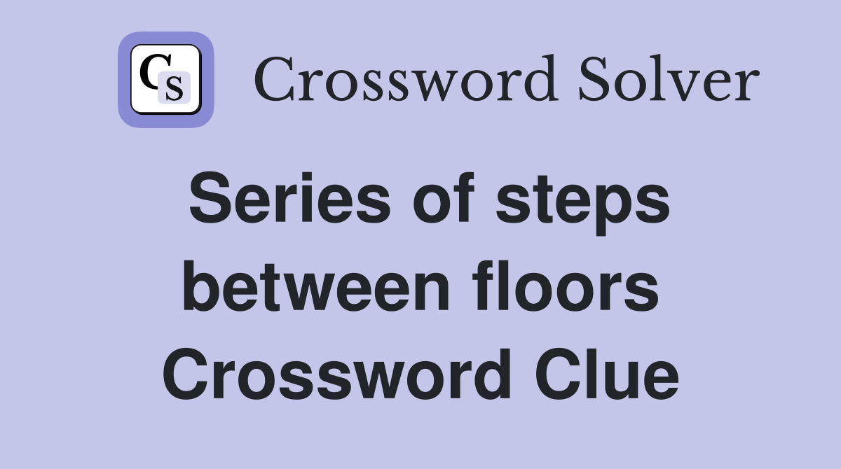Series of steps between floors Crossword Clue