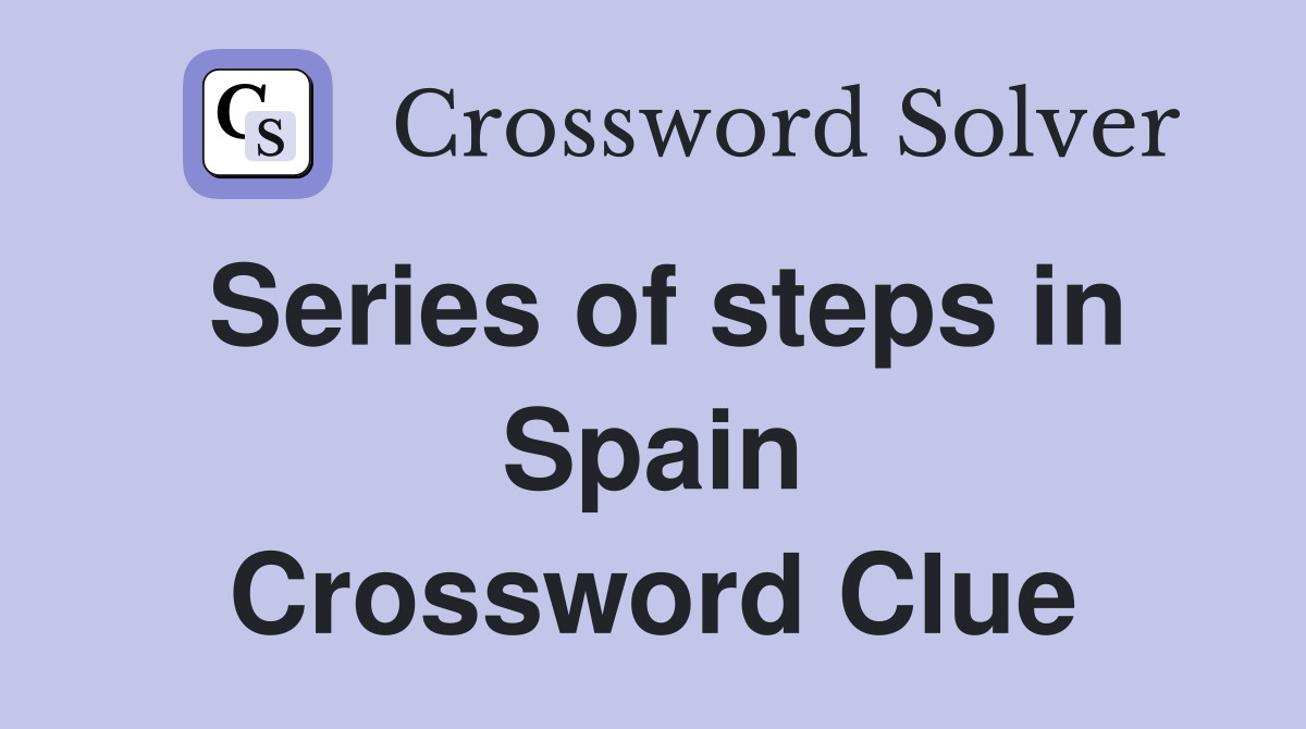Series of steps in Spain Crossword Clue