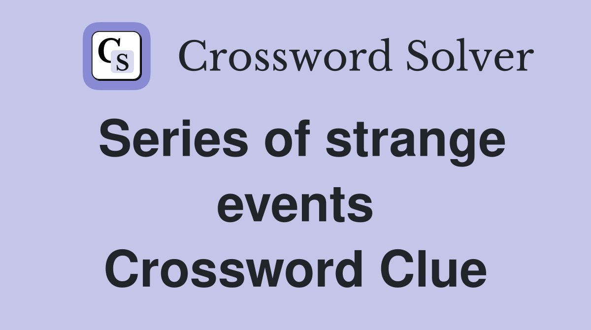 Series of strange events Crossword Clue