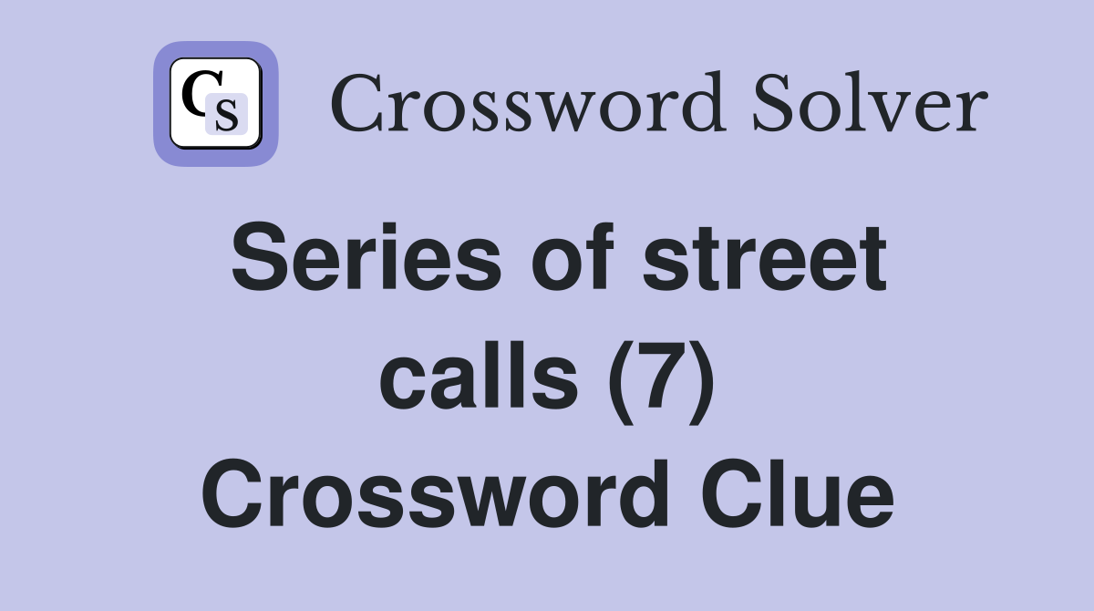 Series of street calls (7) Crossword Clue