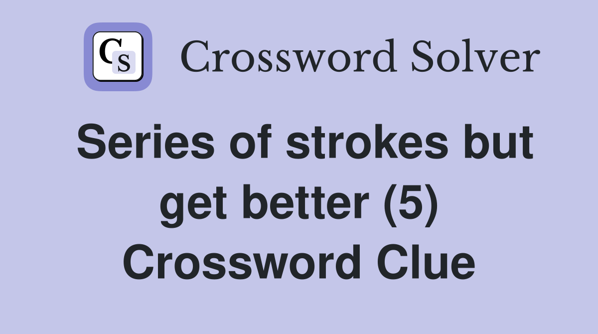 Series of strokes but get better (5) Crossword Clue