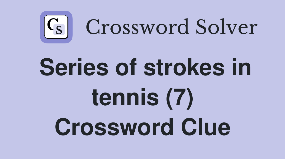 Series of strokes in tennis (7) Crossword Clue