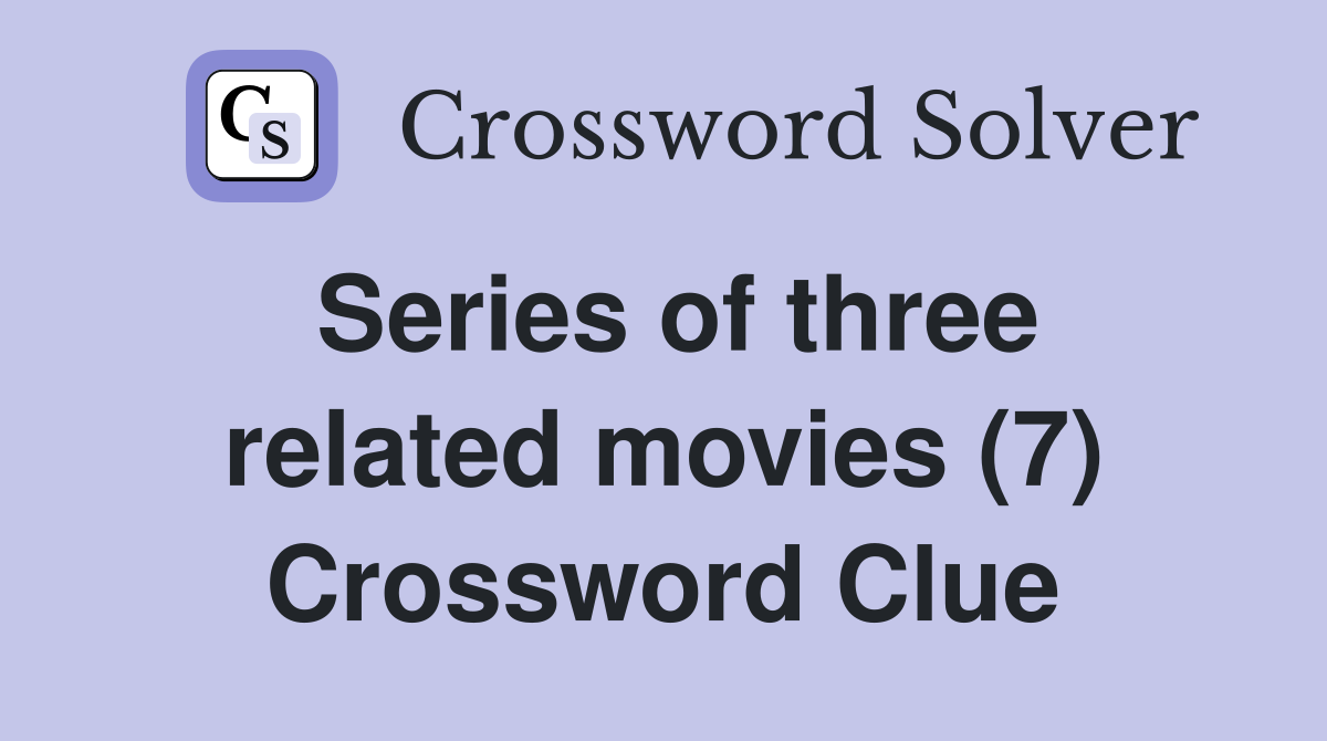 Series of three related movies (7) Crossword Clue