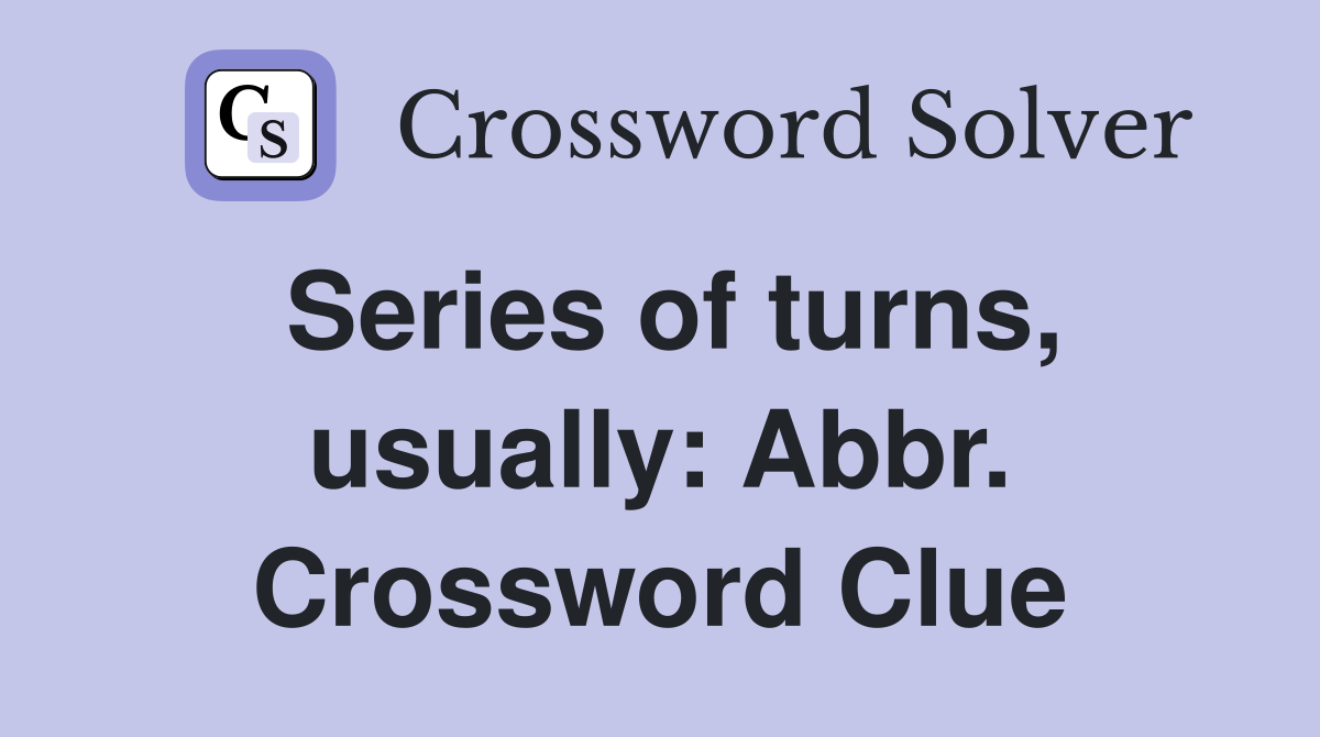 Series of turns, usually: Abbr. Crossword Clue