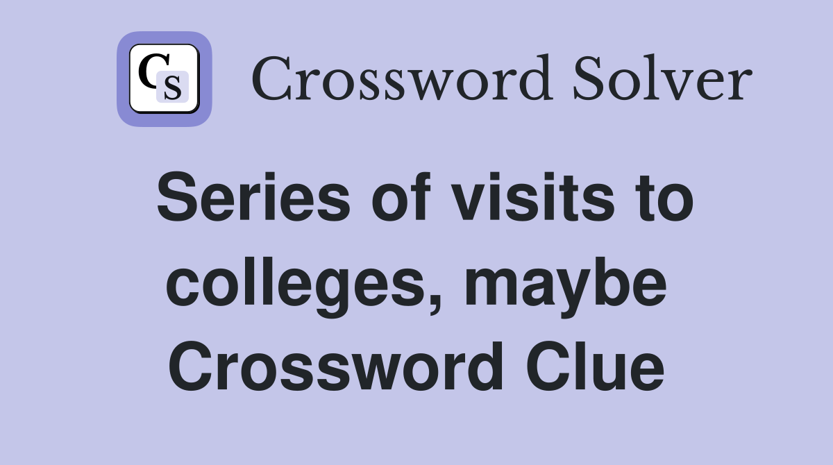 Series of visits to colleges, maybe Crossword Clue