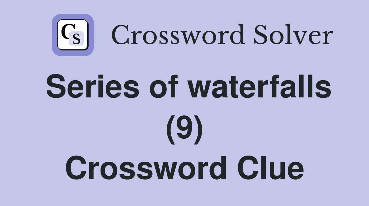 Series of waterfalls (9) Crossword Clue
