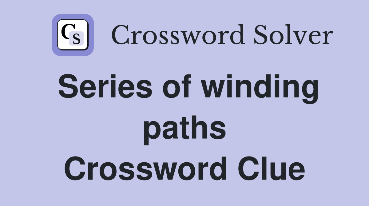 Series of winding paths Crossword Clue