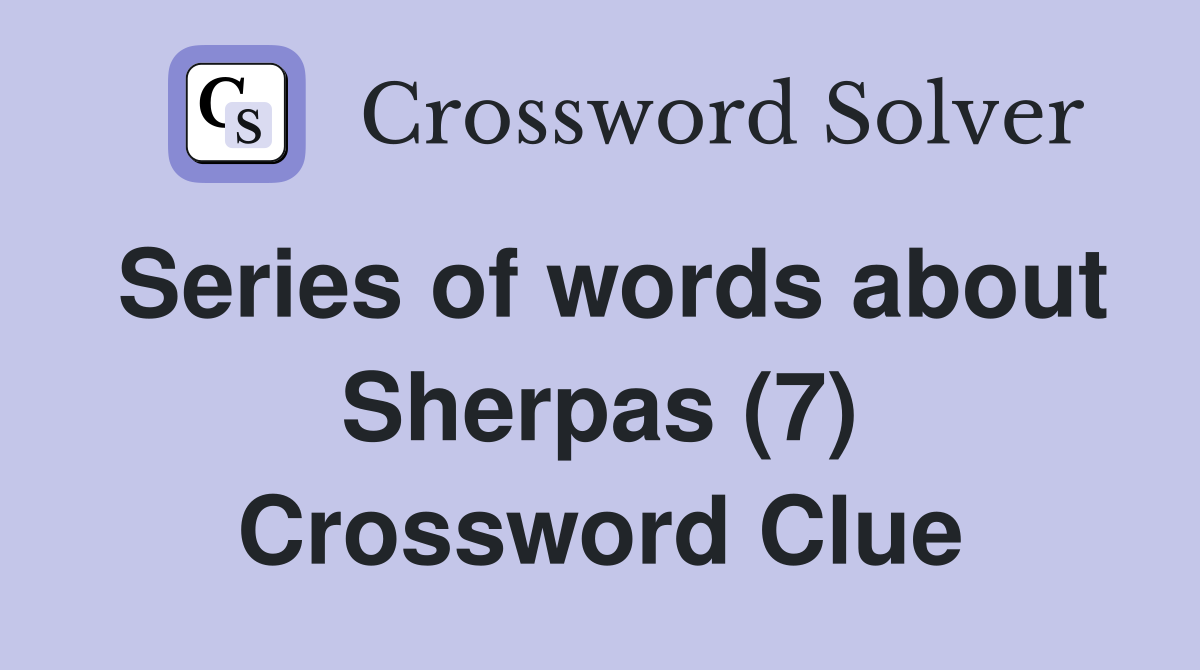 Series of words about Sherpas (7) Crossword Clue