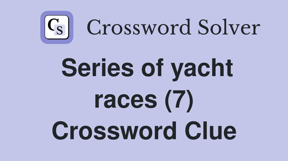 Series of yacht races (7) Crossword Clue