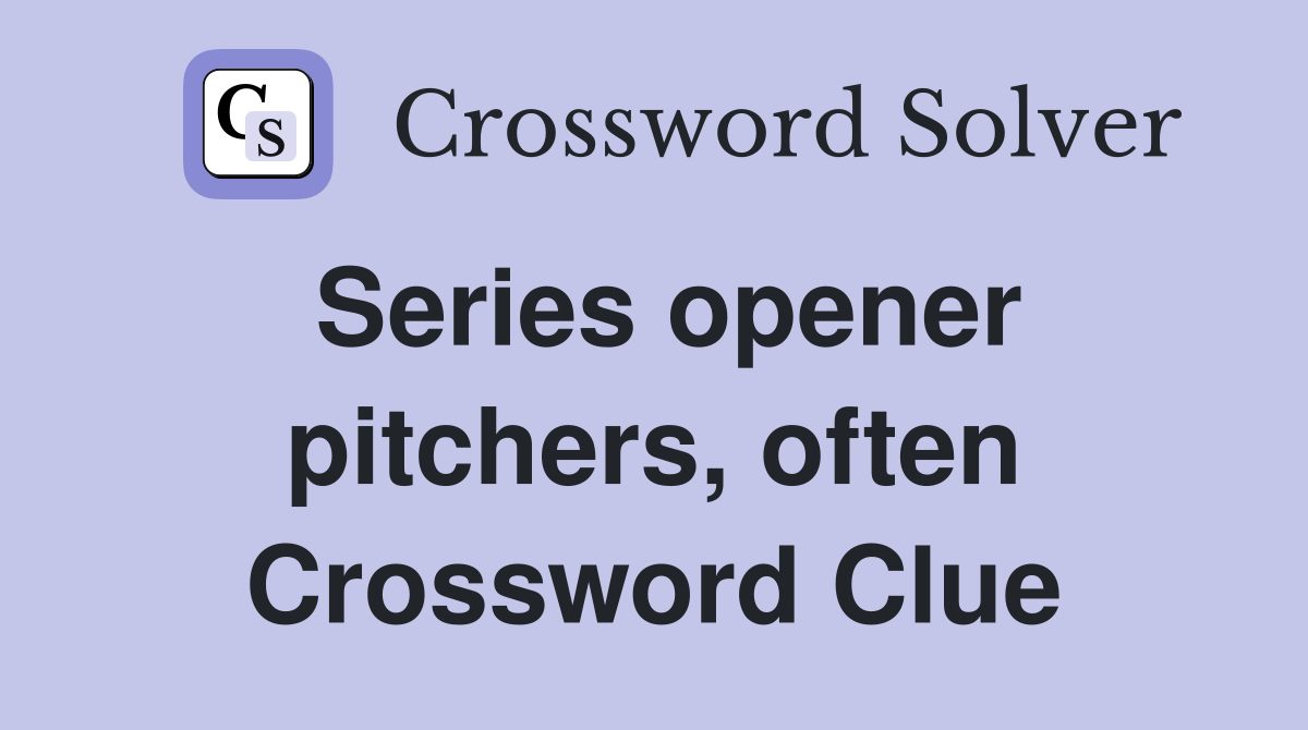Series opener pitchers, often Crossword Clue