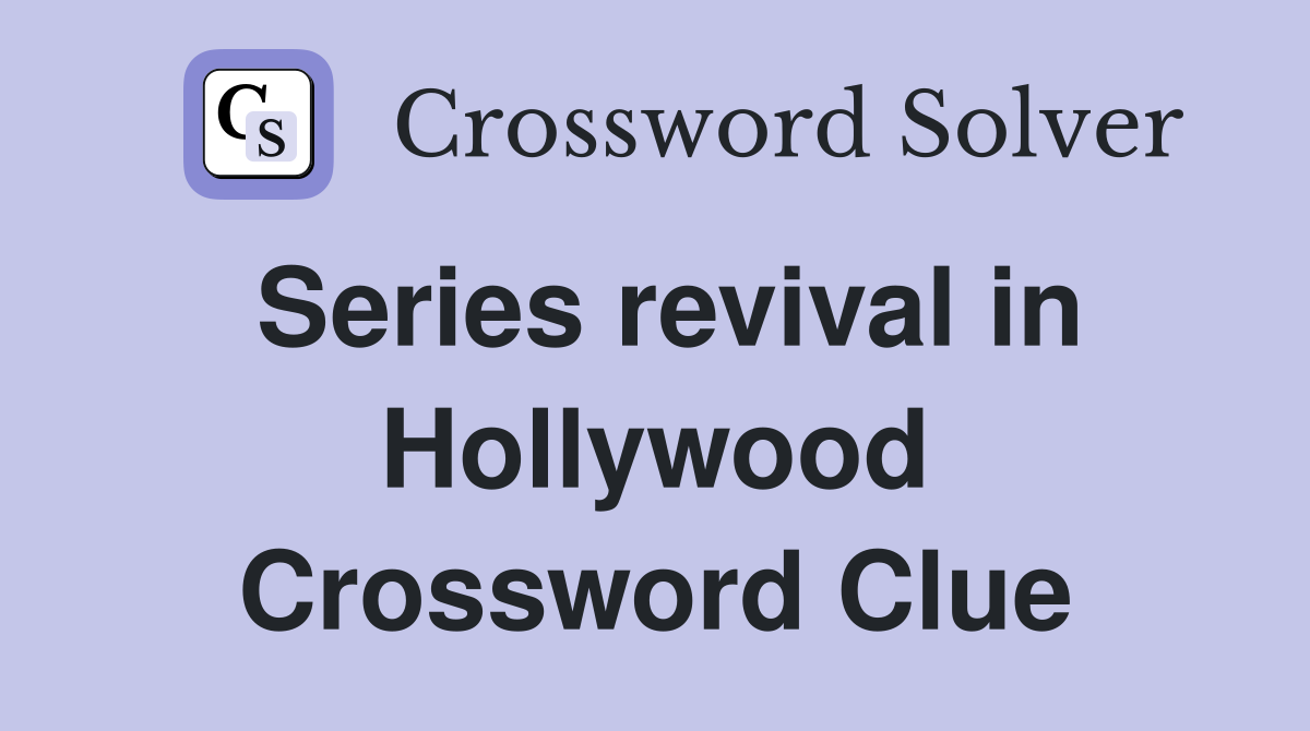 Series revival in Hollywood Crossword Clue