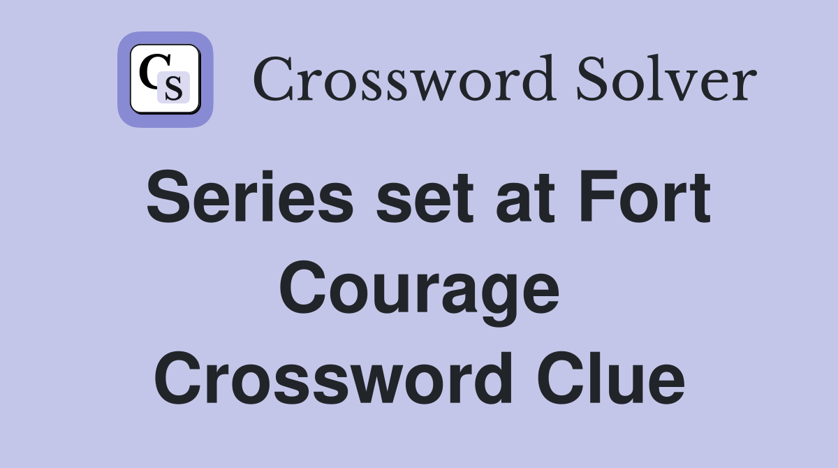 Series set at Fort Courage Crossword Clue