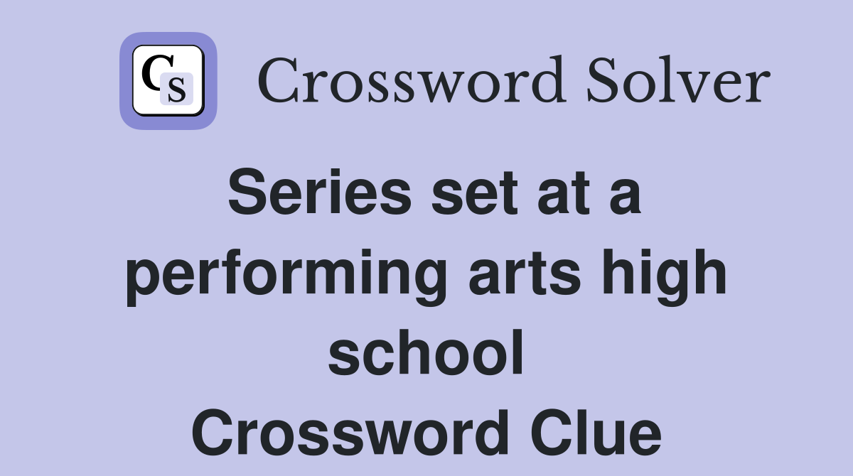 Series set at a performing arts high school Crossword Clue