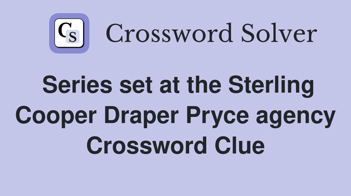 Series set at the Sterling Cooper Draper Pryce agency Crossword Clue