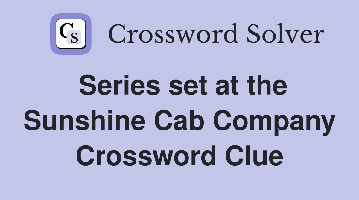 Series set at the Sunshine Cab Company Crossword Clue