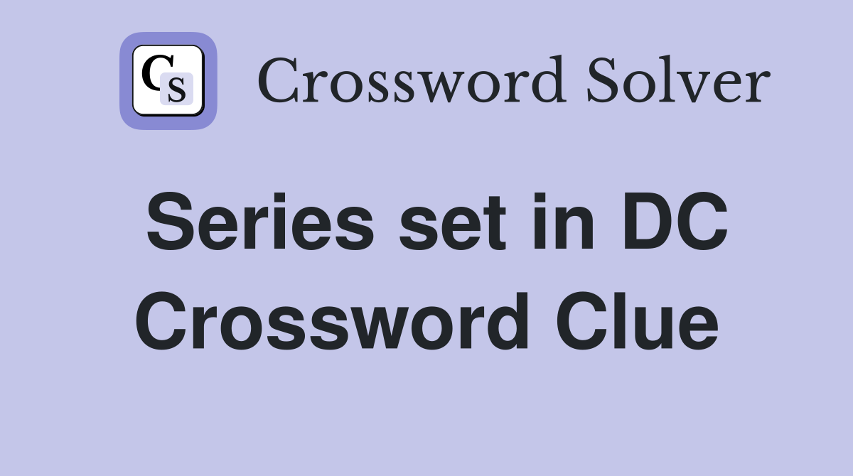 Series set in DC Crossword Clue