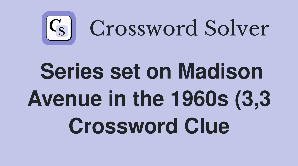 Series set on Madison Avenue in the 1960s (3 3) Crossword Clue Series set on Madison Avenue in the 1960s (3 3) Crossword Clue