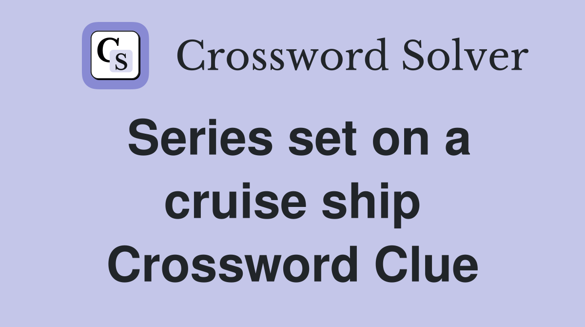 Series set on a cruise ship Crossword Clue