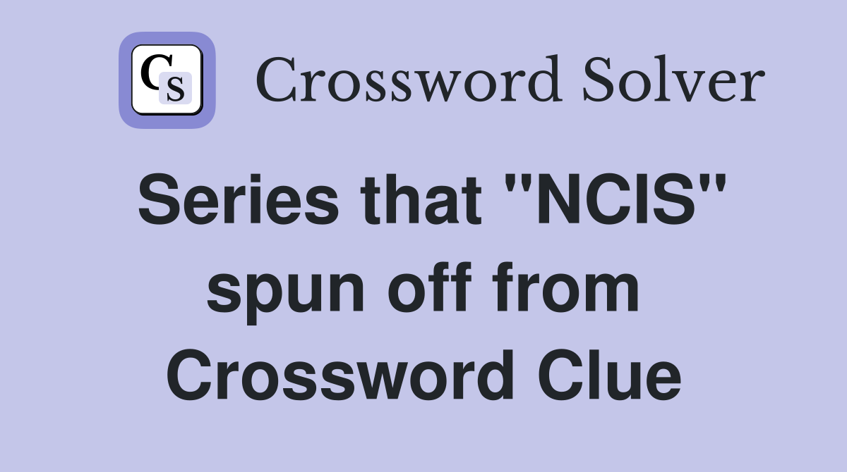 Series that "NCIS" spun off from Crossword Clue